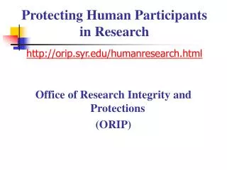 Protecting Human Participants in Research orip.syr/humanresearch.html
