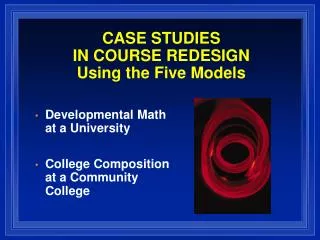 CASE STUDIES IN COURSE REDESIGN Using the Five Models