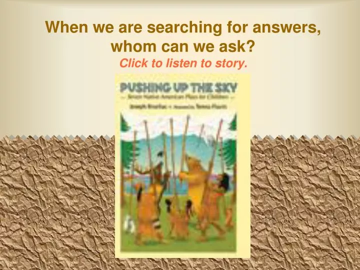 when we are searching for answers whom can we ask click to listen to story
