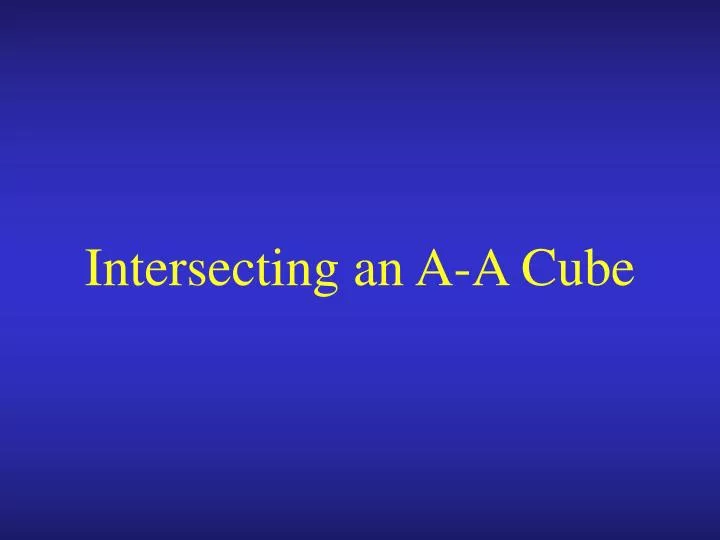 intersecting an a a cube