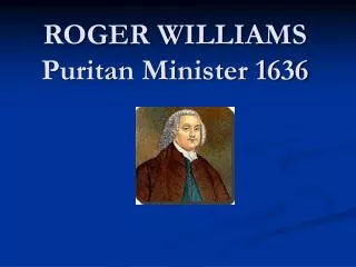ROGER WILLIAMS Puritan Minister 1636