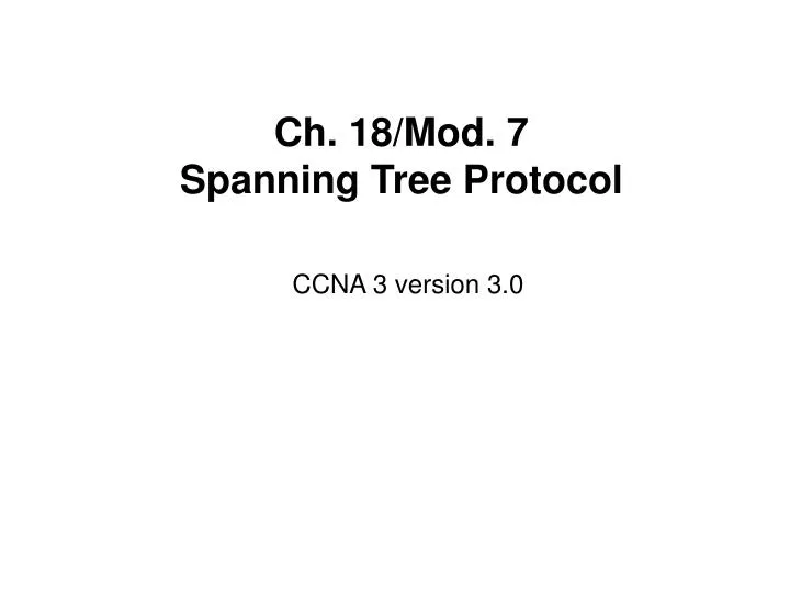 ch 18 mod 7 spanning tree protocol