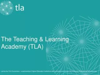 The Teaching &amp; Learning Academy (TLA)
