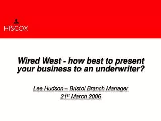 Wired West - how best to present your business to an underwriter?
