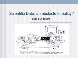 Scientific Data: an obstacle to policy?