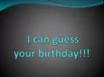 I can guess your birthday!!! - slide 1