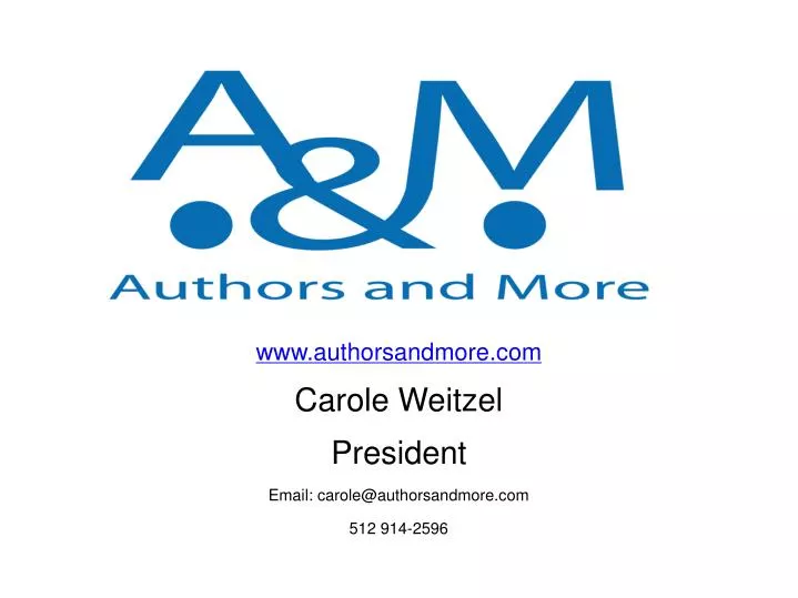 www authorsandmore com carole weitzel president email carole@authorsandmore com 512 914 2596