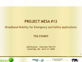 PROJECT MESA #12 Broadband M obility for E mergency and S afety A pplications TSG SYS#07