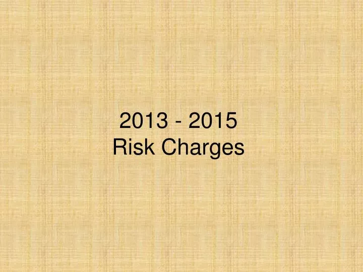 2013 2015 risk charges