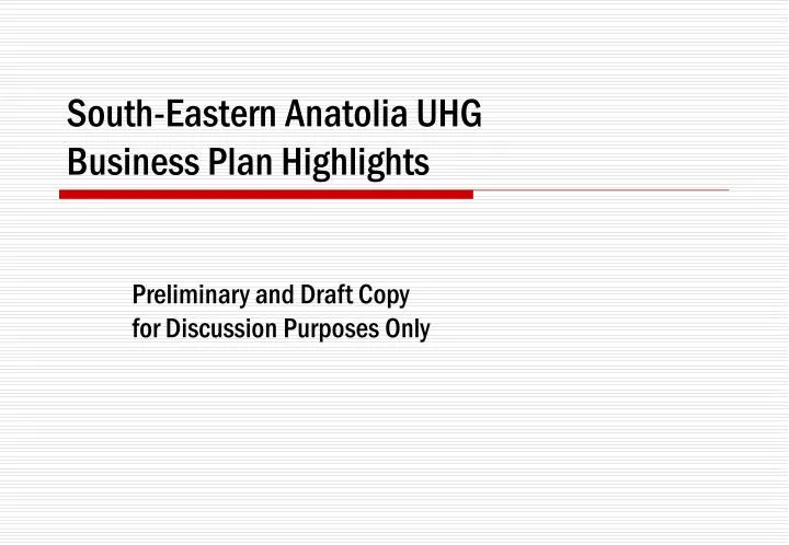 south eastern anatolia uhg business p lan highlights