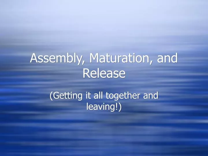 assembly maturation and release