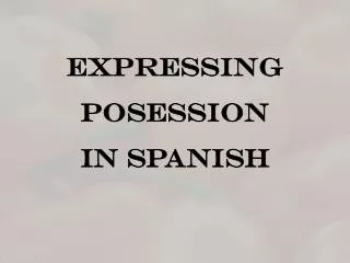 Expressing P osession in Spanish