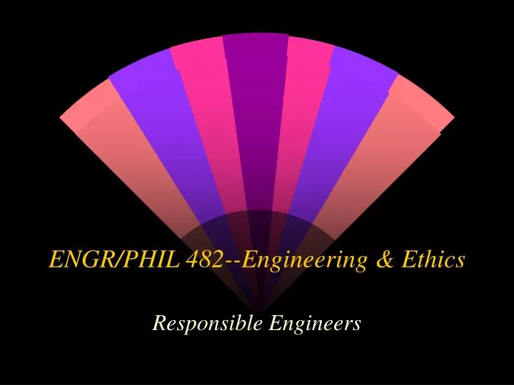engr phil 482 engineering ethics