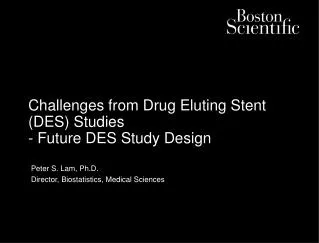Challenges from Drug Eluting Stent (DES) Studies - Future DES Study Design