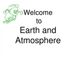 Welcome to Earth and Atmosphere