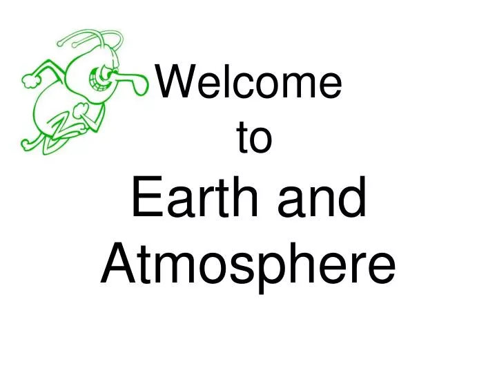 welcome to earth and atmosphere