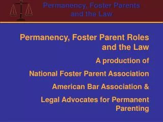 Permanency, Foster Parent Roles and the Law A production of National Foster Parent Association