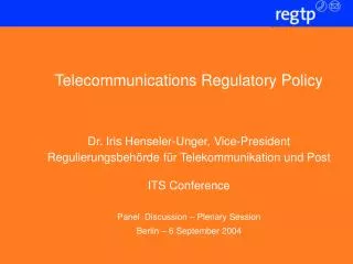 Telecommunications Regulatory Policy Dr. Iris Henseler-Unger, Vice-President