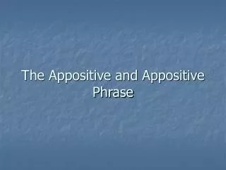 The Appositive and Appositive Phrase