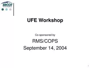 UFE Workshop Co-sponsored by RMS/COPS September 14, 2004