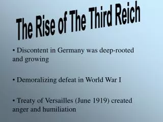 Discontent in Germany was deep-rooted and growing Demoralizing defeat in World War I
