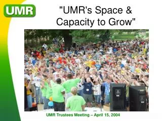 &quot;UMR's Space &amp; Capacity to Grow&quot;