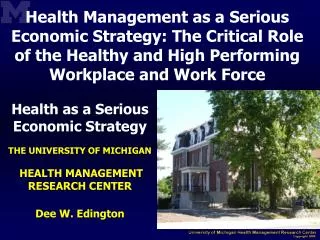 Health as a Serious Economic Strategy THE UNIVERSITY OF MICHIGAN