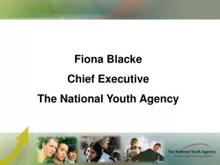 Fiona Blacke Chief Executive The National Youth Agency