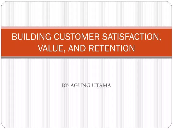 building customer satisfaction value and retention
