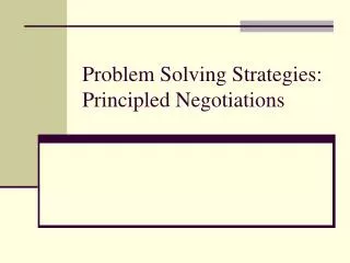 Problem Solving Strategies: Principled Negotiations