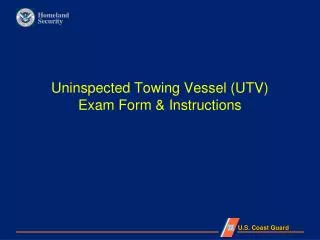 Uninspected Towing Vessel (UTV) Exam Form &amp; Instructions