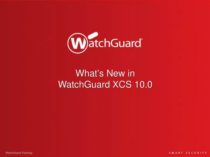what s new in watchguard xcs 10 0