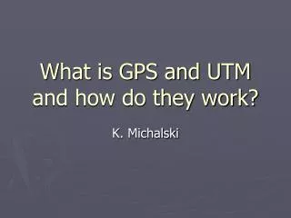 What is GPS and UTM and how do they work?