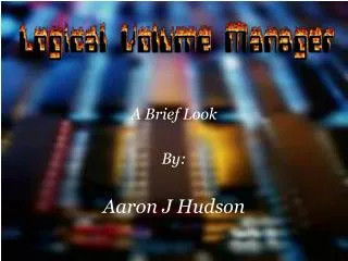 A Brief Look By: Aaron J Hudson
