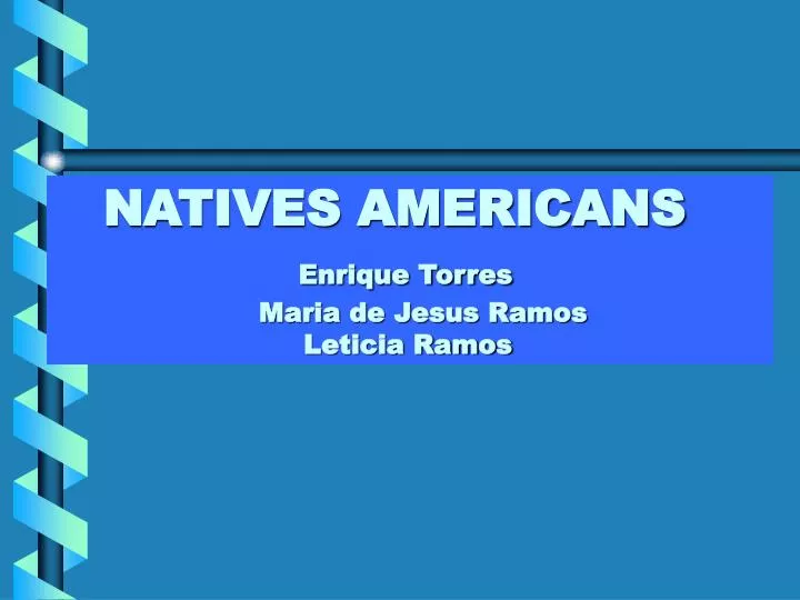 natives americans enrique torres maria de jesus ramos leticia ramos