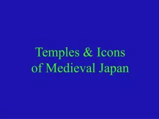 Temples &amp; Icons of Medieval Japan