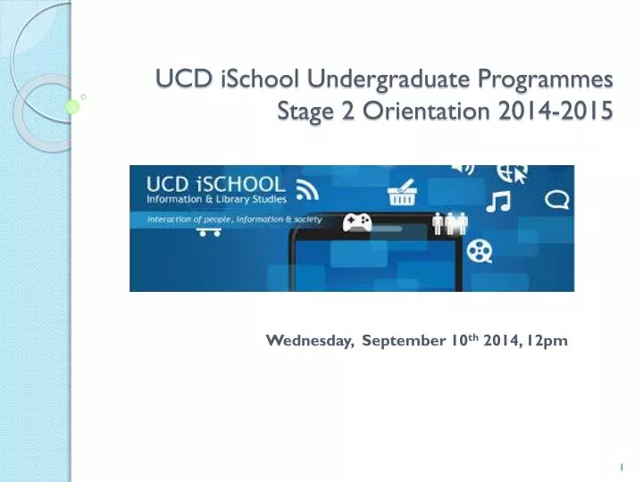 ucd ischool undergraduate programmes stage 2 orientation 2014 2015