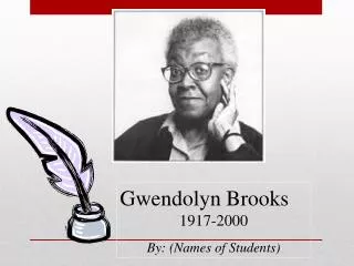 Gwendolyn Brooks 1917-2000 By: (Names of Students)