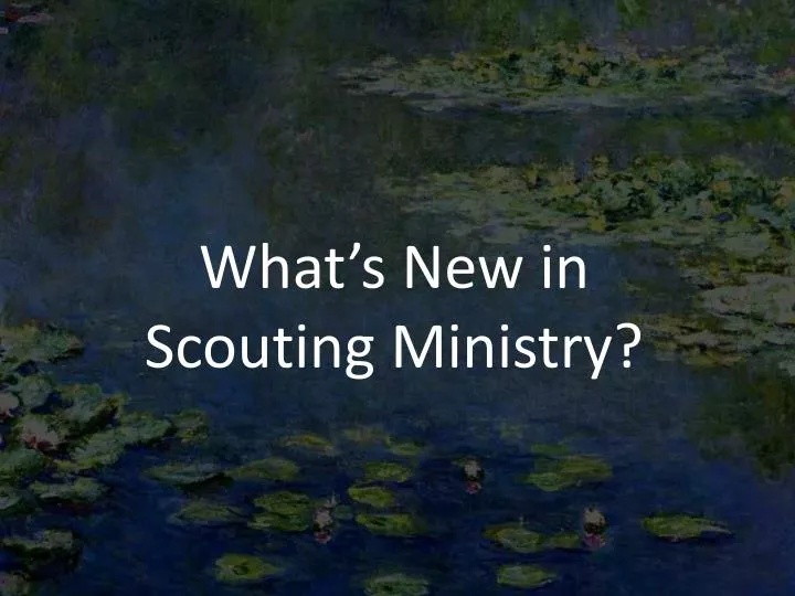 what s new in scouting ministry