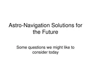 Astro-Navigation Solutions for the Future