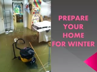 PREPARE YOUR HOME FOR WINTER