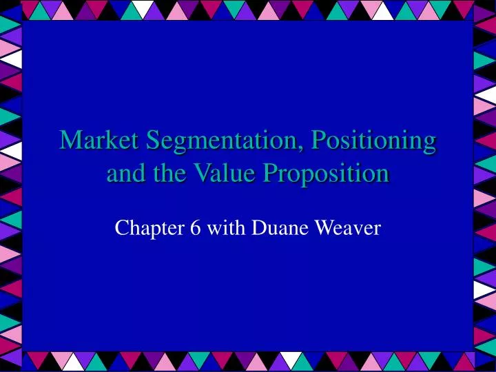 market segmentation positioning and the value proposition