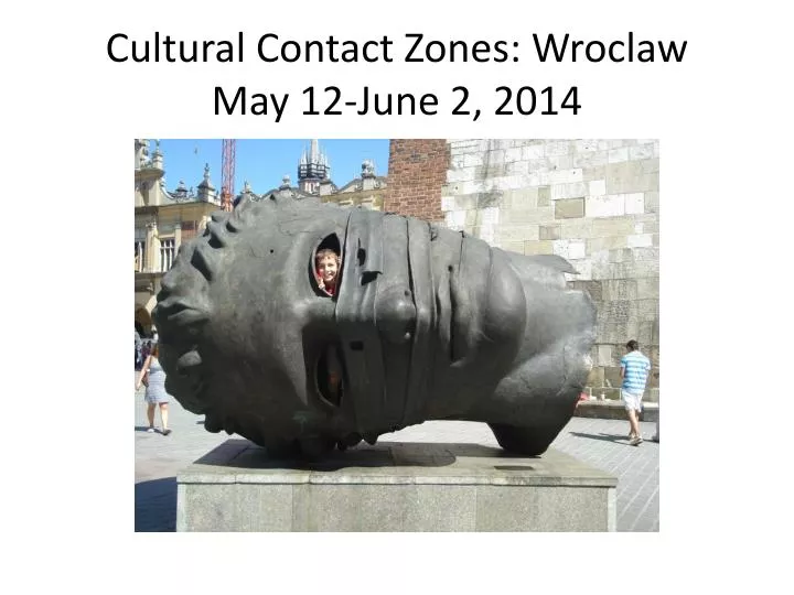 cultural contact zones wroclaw may 12 june 2 2014