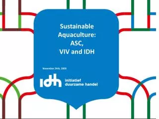 Sustainable Aquaculture: ASC, VIV and IDH November 24th, 2009