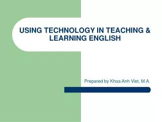 USING TECHNOLOGY IN TEACHING &amp; LEARNING ENGLISH