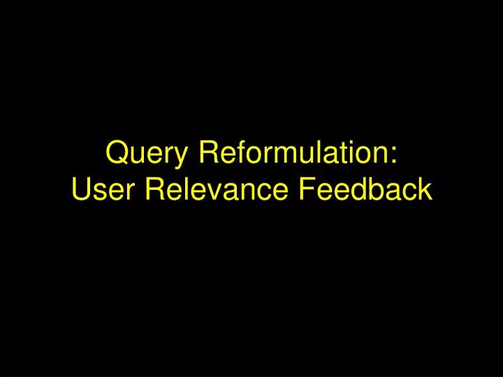 query reformulation user relevance feedback