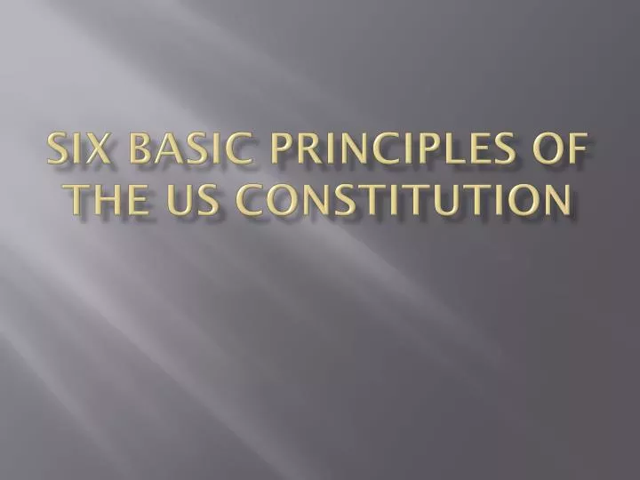 six basic principles of the us constitution