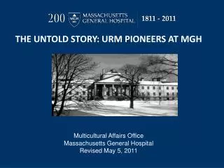 THE UNTOLD STORY: URM PIONEERS AT MGH