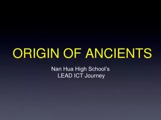 ORIGIN OF ANCIENTS