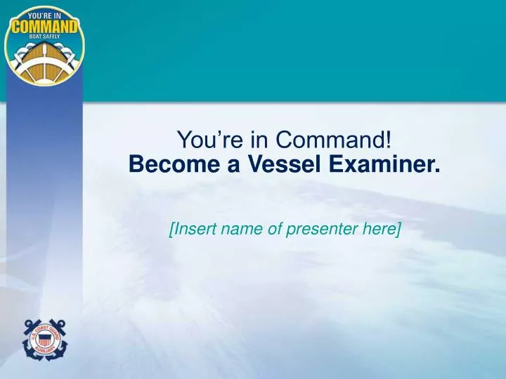 you re in command become a vessel examiner